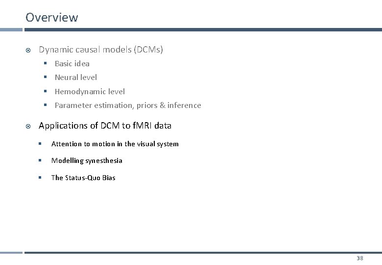 Overview Dynamic causal models (DCMs) § Basic idea § Neural level § Hemodynamic level