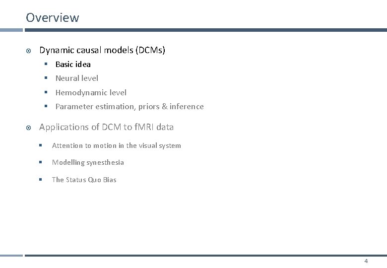 Overview Dynamic causal models (DCMs) § Basic idea § Neural level § Hemodynamic level