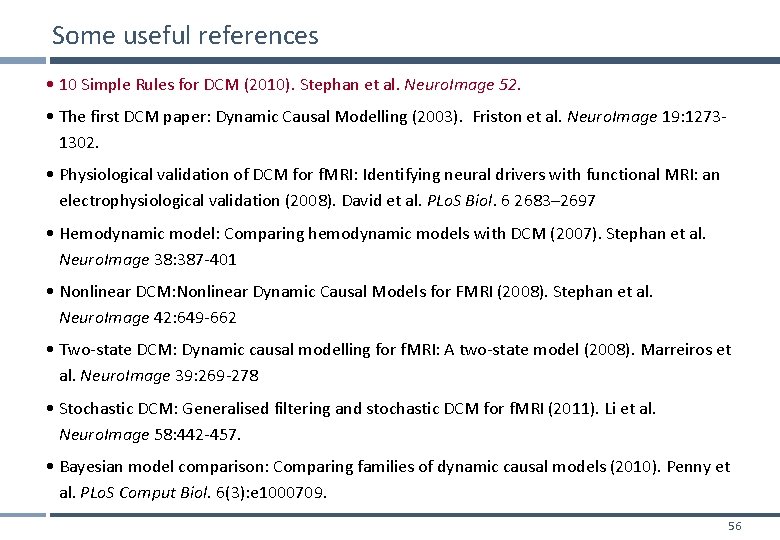 Some useful references • 10 Simple Rules for DCM (2010). Stephan et al. Neuro.