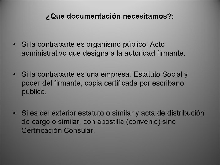 ¿Que documentación necesitamos? : • Si la contraparte es organismo público: Acto administrativo que
