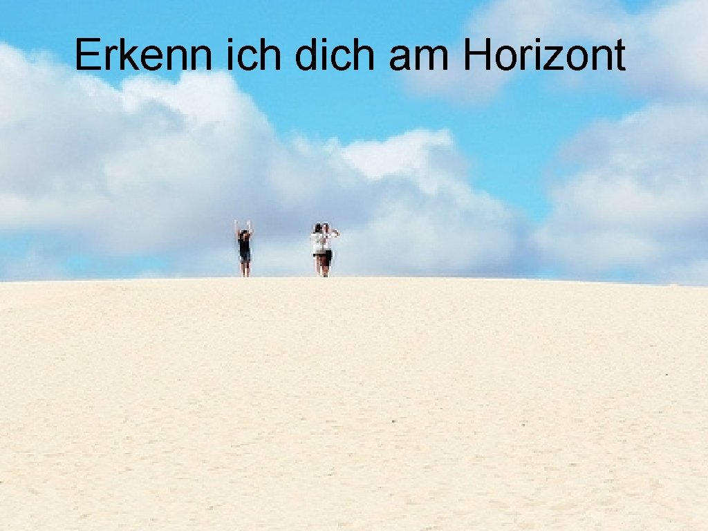 Erkenn ich dich am Horizont 