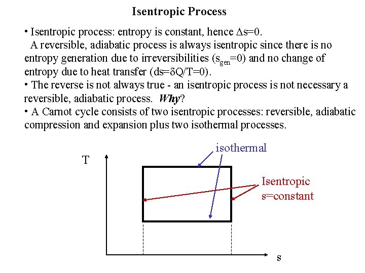 Isentropic Process • Isentropic process: entropy is constant, hence Ds=0. A reversible, adiabatic process