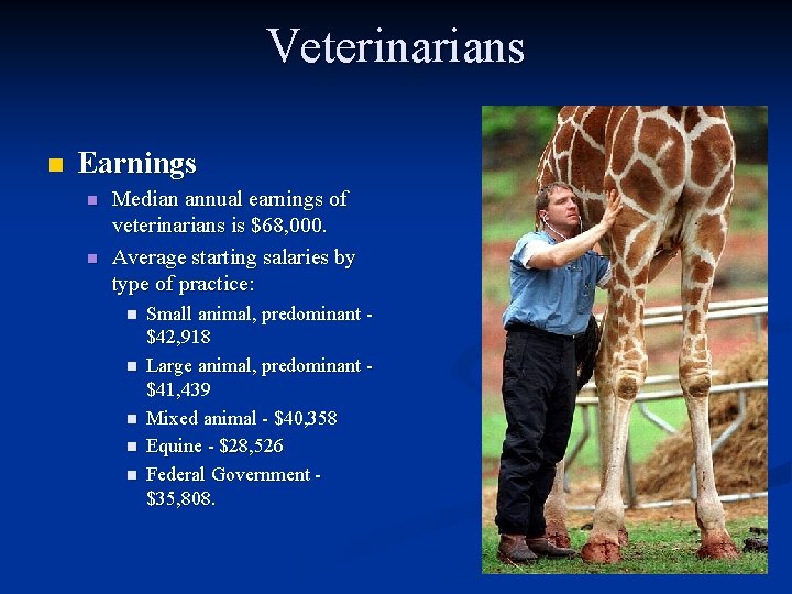 Veterinarians n Earnings n n Median annual earnings of veterinarians is $68, 000. Average