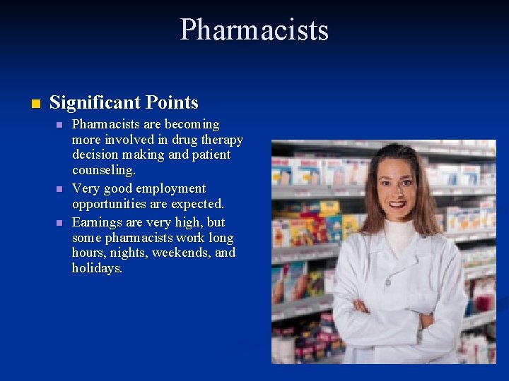 Pharmacists n Significant Points n n n Pharmacists are becoming more involved in drug