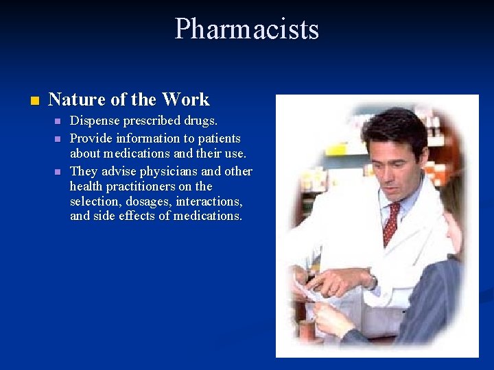 Pharmacists n Nature of the Work n n n Dispense prescribed drugs. Provide information