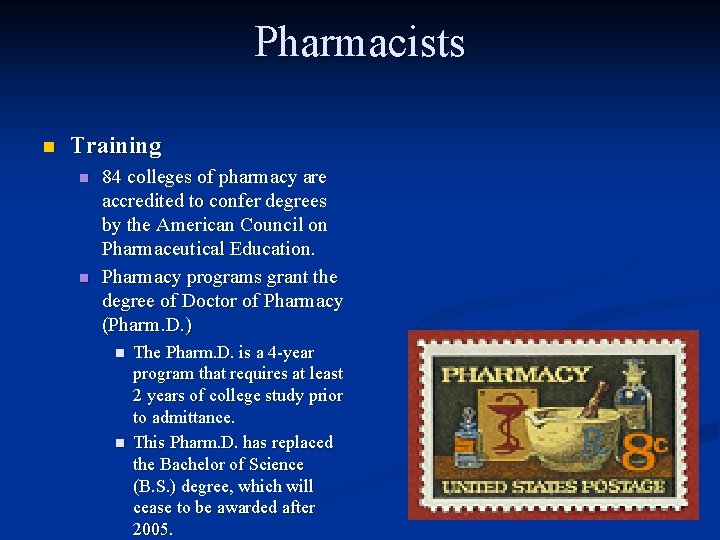 Pharmacists n Training n n 84 colleges of pharmacy are accredited to confer degrees