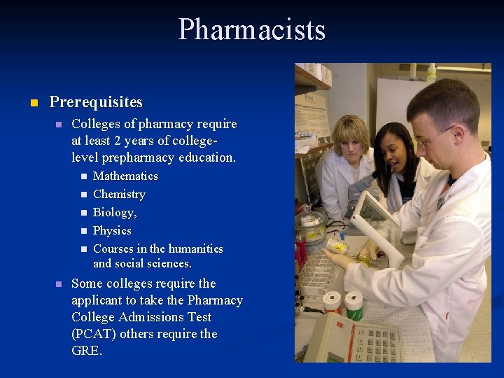 Pharmacists n Prerequisites n Colleges of pharmacy require at least 2 years of collegelevel