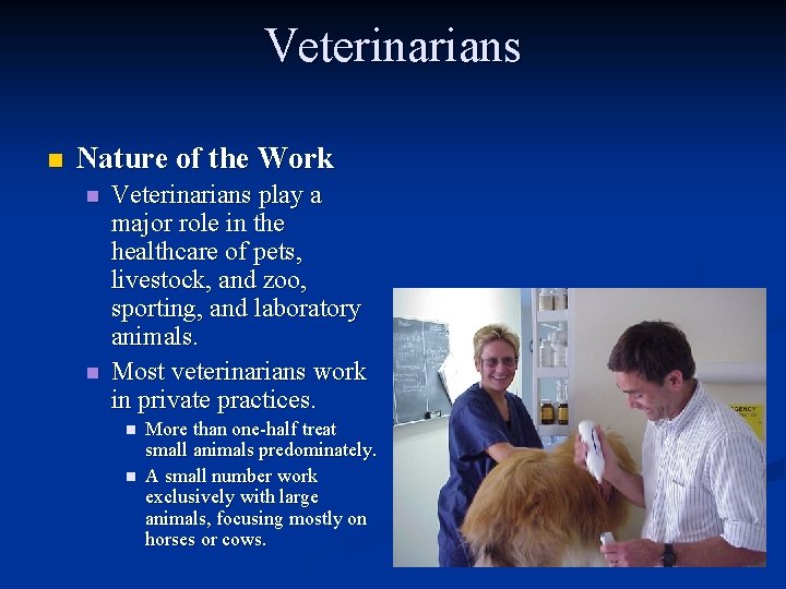 Veterinarians n Nature of the Work n n Veterinarians play a major role in