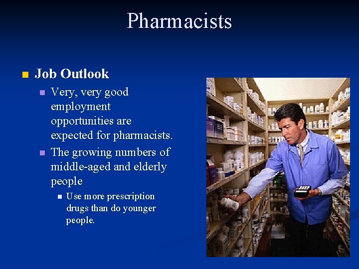 Pharmacists n Job Outlook n n Very, very good employment opportunities are expected for