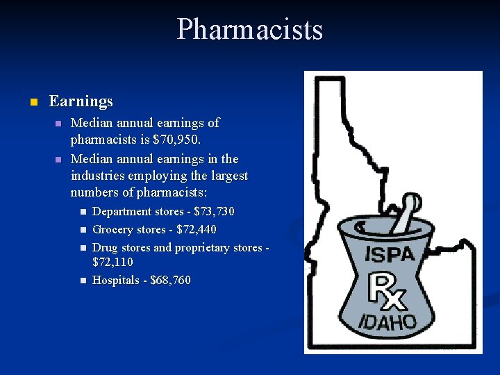 Pharmacists n Earnings n n Median annual earnings of pharmacists is $70, 950. Median