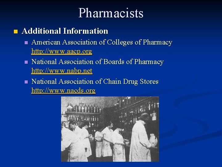 Pharmacists n Additional Information n American Association of Colleges of Pharmacy http: //www. aacp.
