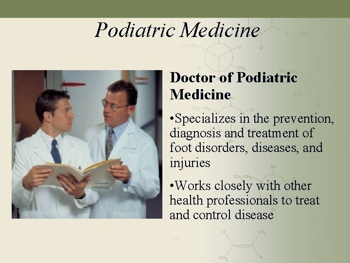 Podiatric Medicine Doctor of Podiatric Medicine • Specializes in the prevention, diagnosis and treatment