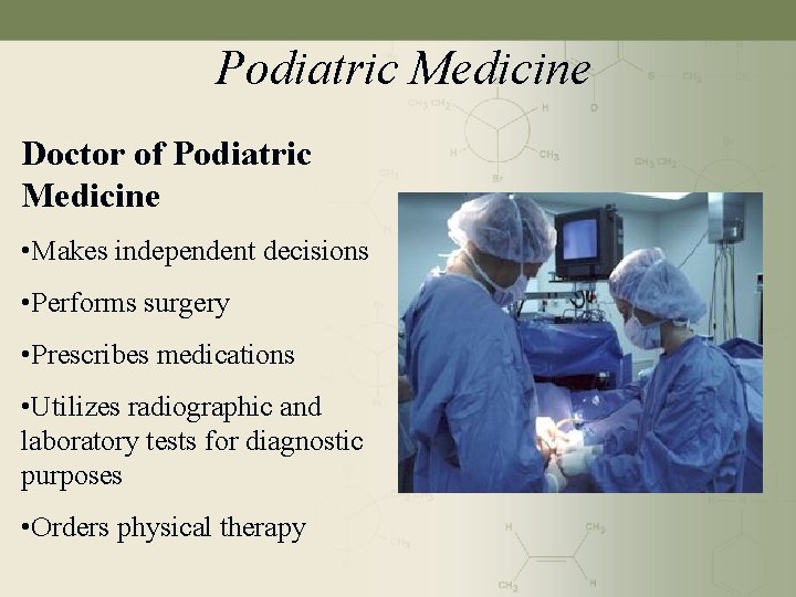 Podiatric Medicine Doctor of Podiatric Medicine • Makes independent decisions • Performs surgery •