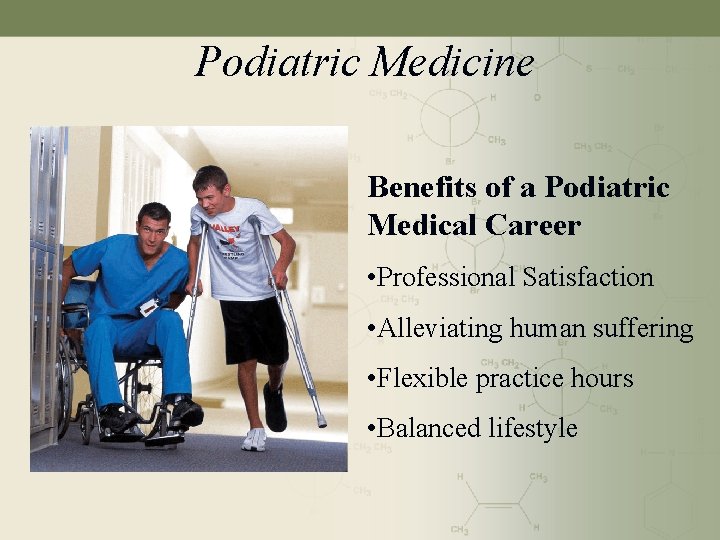 Podiatric Medicine Benefits of a Podiatric Medical Career • Professional Satisfaction • Alleviating human