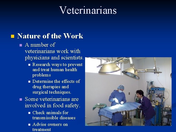 Veterinarians n Nature of the Work n A number of veterinarians work with physicians