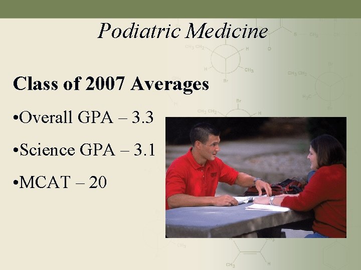 Podiatric Medicine Class of 2007 Averages • Overall GPA – 3. 3 • Science