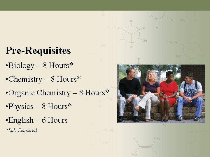 Pre-Requisites • Biology – 8 Hours* • Chemistry – 8 Hours* • Organic Chemistry