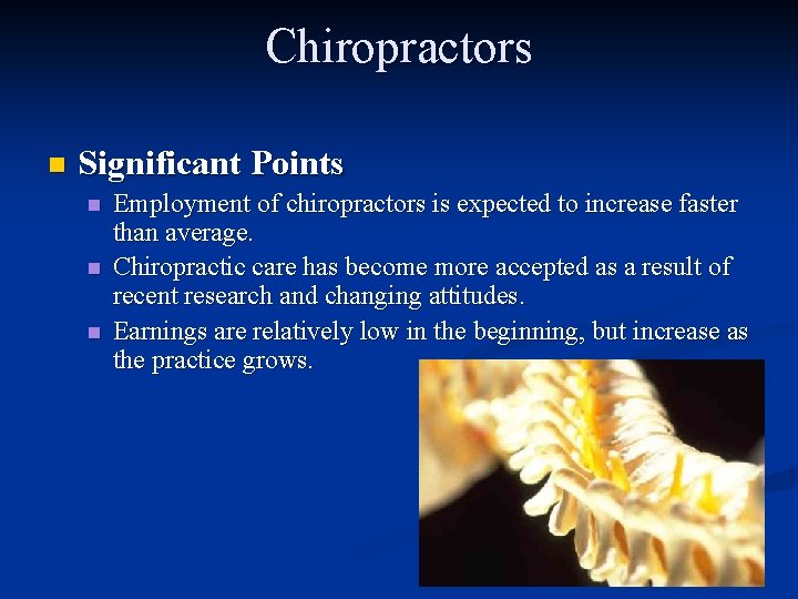 Chiropractors n Significant Points n n n Employment of chiropractors is expected to increase