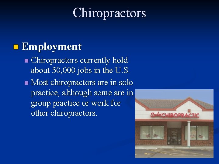 Chiropractors n Employment Chiropractors currently hold about 50, 000 jobs in the U. S.