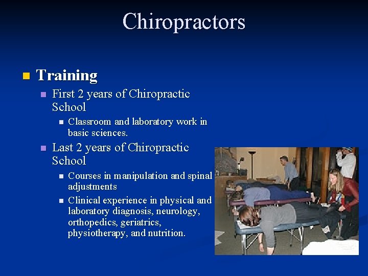 Chiropractors n Training n First 2 years of Chiropractic School n n Classroom and