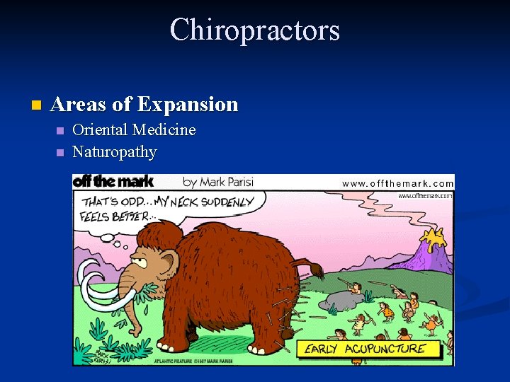 Chiropractors n Areas of Expansion n n Oriental Medicine Naturopathy 