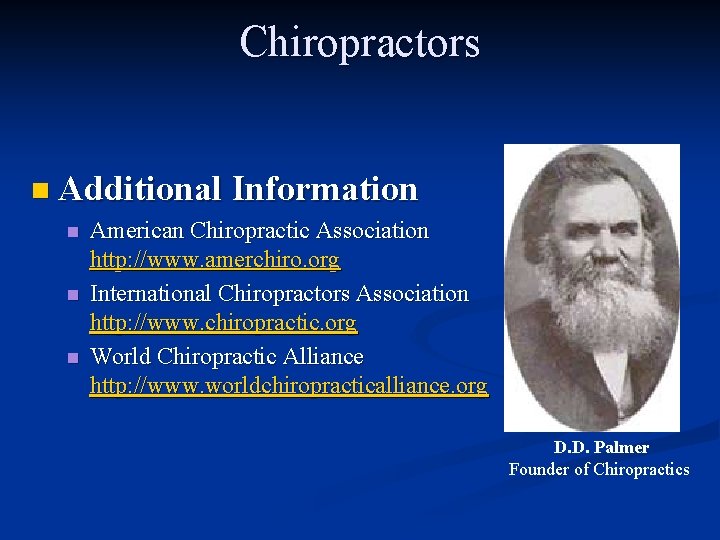 Chiropractors n Additional Information n American Chiropractic Association http: //www. amerchiro. org International Chiropractors