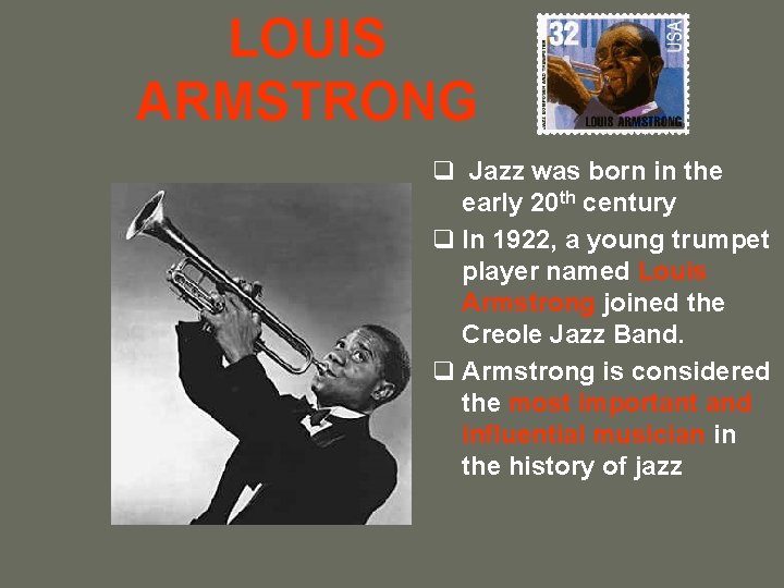 LOUIS ARMSTRONG q Jazz was born in the early 20 th century q In