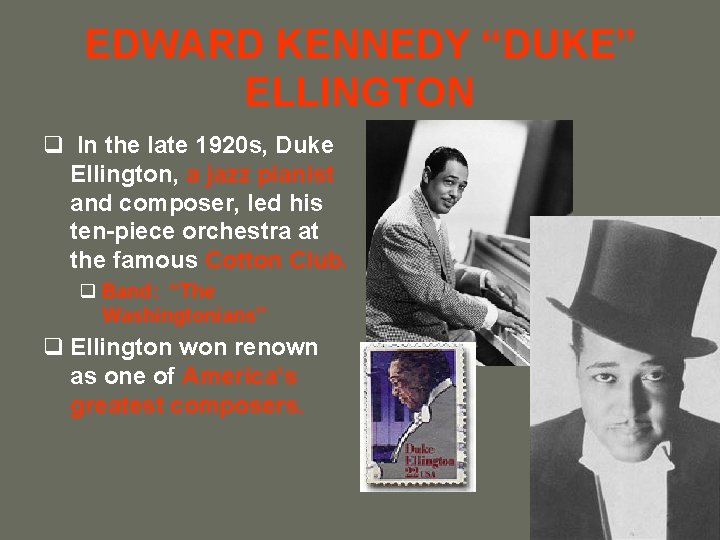 EDWARD KENNEDY “DUKE” ELLINGTON q In the late 1920 s, Duke Ellington, a jazz