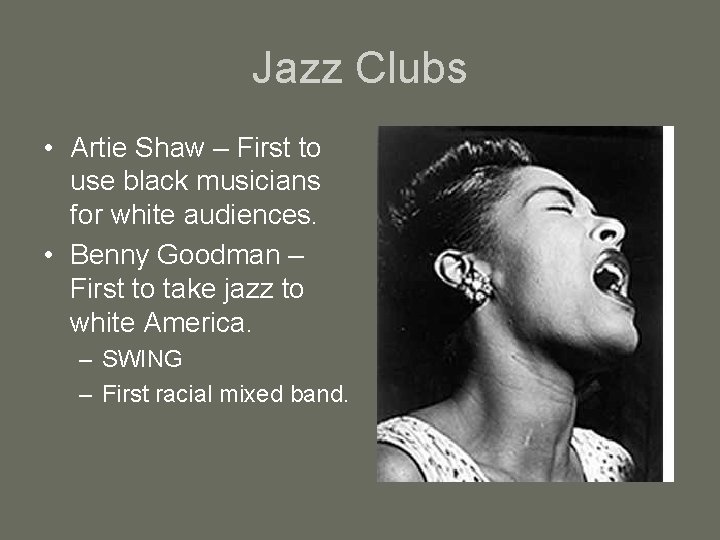 Jazz Clubs • Artie Shaw – First to use black musicians for white audiences.