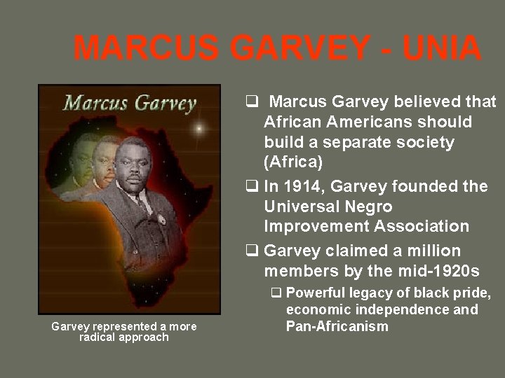 MARCUS GARVEY - UNIA q Marcus Garvey believed that African Americans should build a