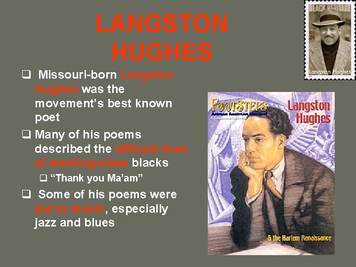 LANGSTON HUGHES q Missouri-born Langston Hughes was the movement’s best known poet q Many