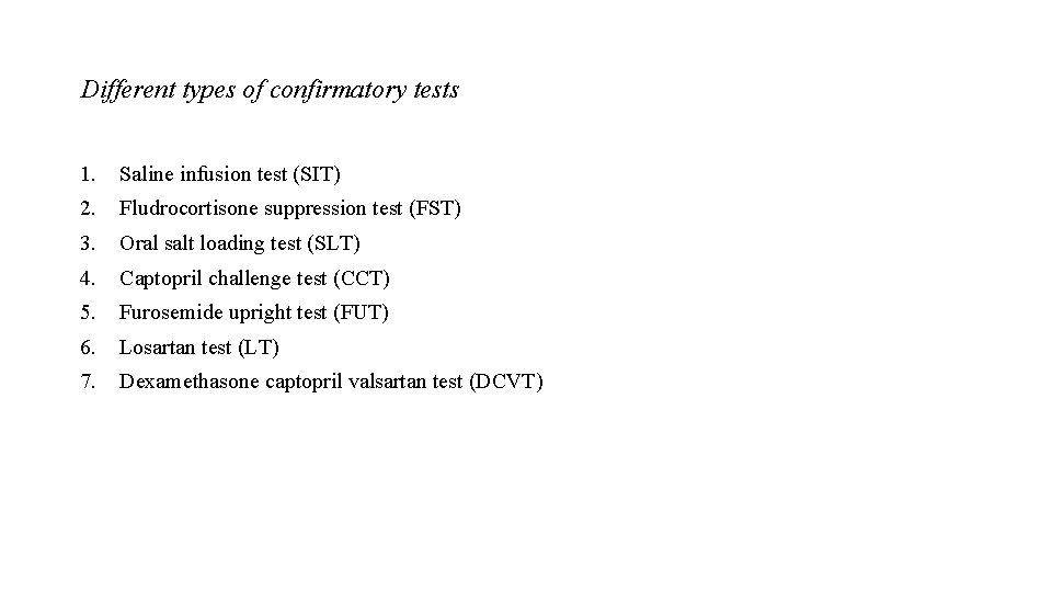 Different types of confirmatory tests 1. Saline infusion test (SIT) 2. Fludrocortisone suppression test
