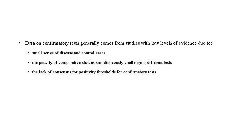  • Data on confirmatory tests generally comes from studies with low levels of