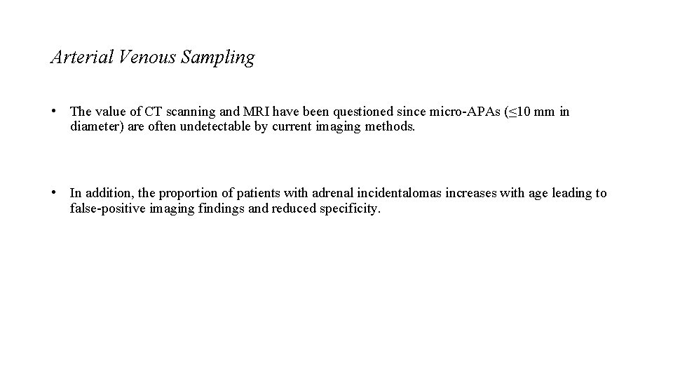 Arterial Venous Sampling • The value of CT scanning and MRI have been questioned