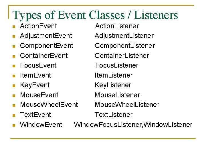 Types of Event Classes / Listeners n n n Action. Event Action. Listener Adjustment.