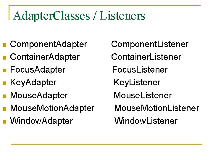 Adapter. Classes / Listeners n n n n Component. Adapter Component. Listener Container. Adapter