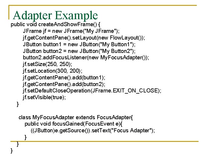 Adapter Example public void create. And. Show. Frame() { JFrame jf = new JFrame("My