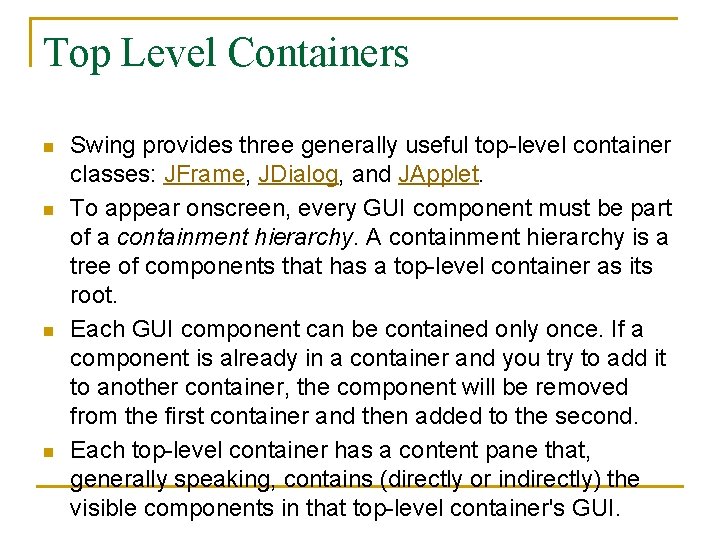 Top Level Containers n n Swing provides three generally useful top-level container classes: JFrame,