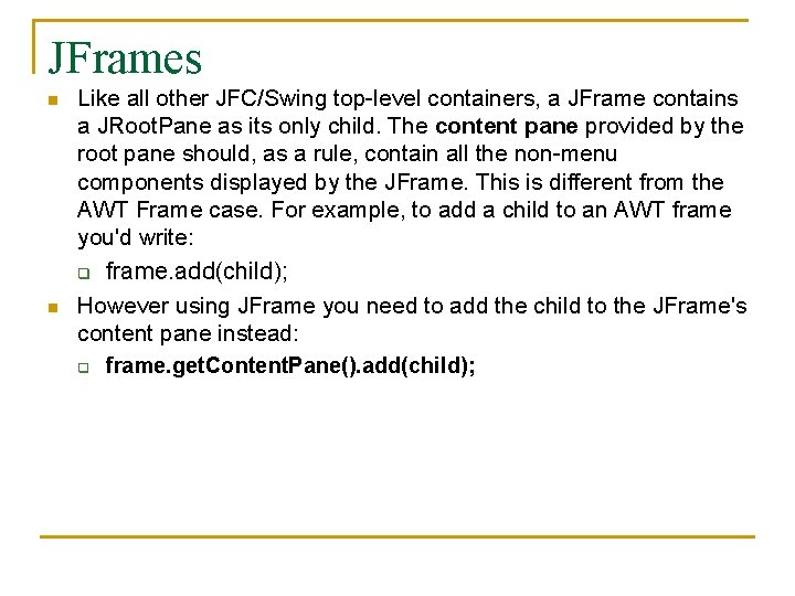 JFrames n n Like all other JFC/Swing top-level containers, a JFrame contains a JRoot.