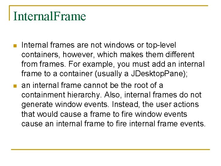 Internal. Frame n n Internal frames are not windows or top-level containers, however, which