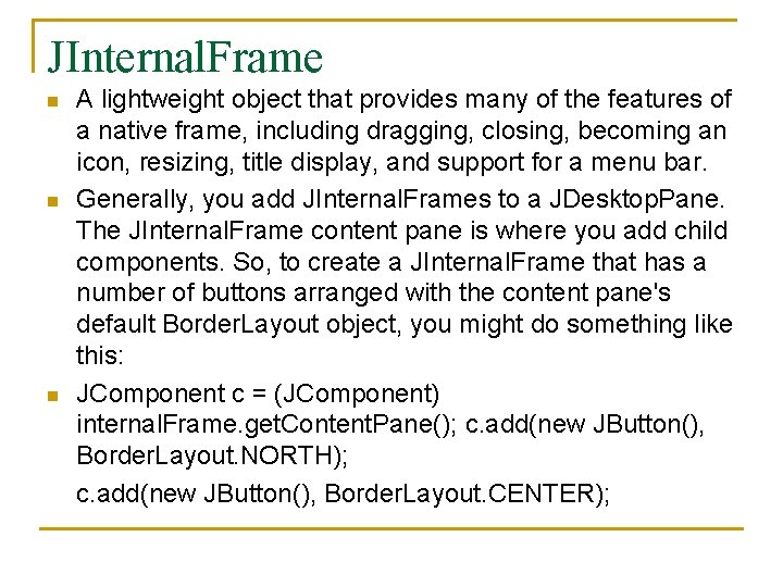 JInternal. Frame A lightweight object that provides many of the features of a native