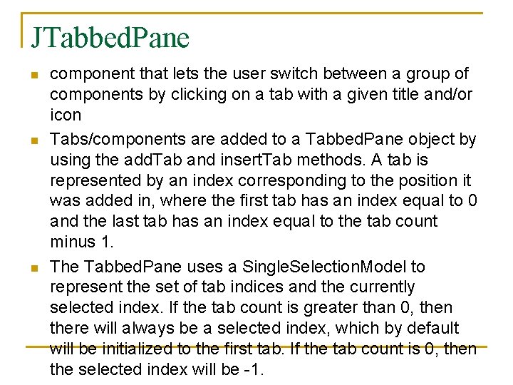 JTabbed. Pane n n n component that lets the user switch between a group