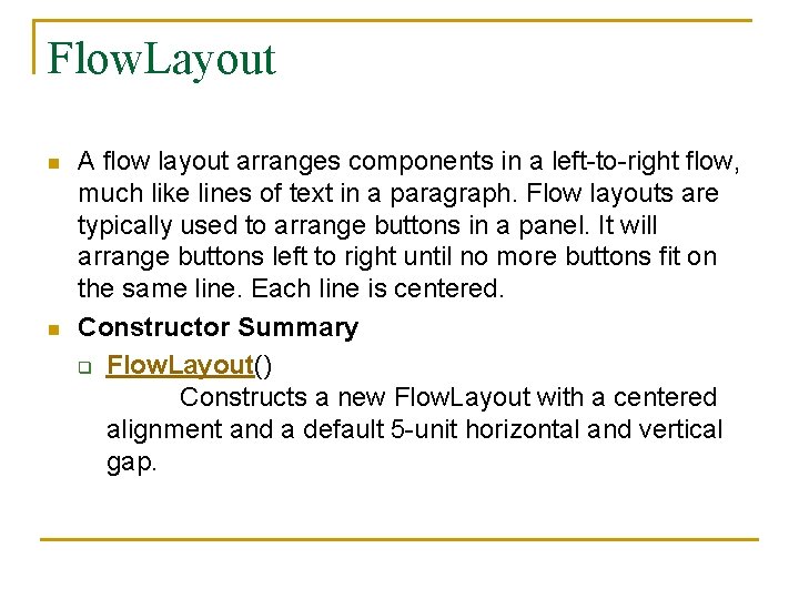 Flow. Layout n n A flow layout arranges components in a left-to-right flow, much