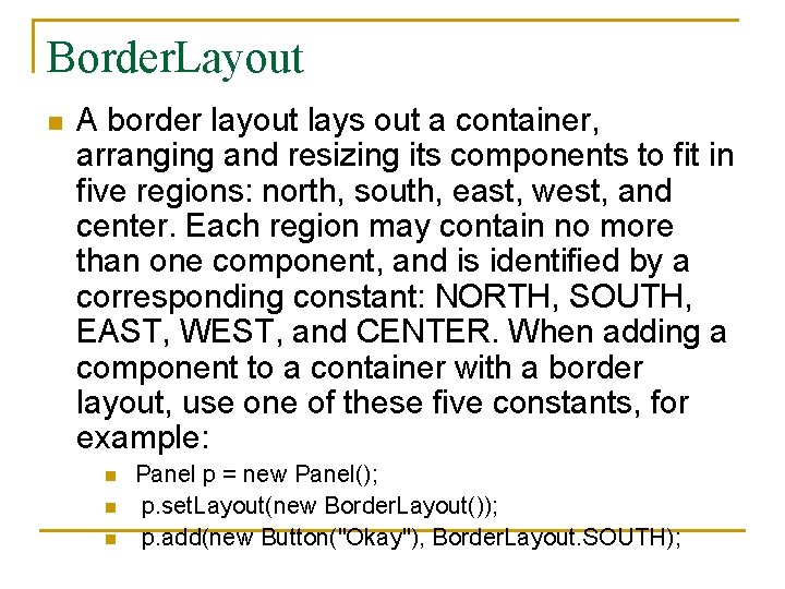 Border. Layout n A border layout lays out a container, arranging and resizing its