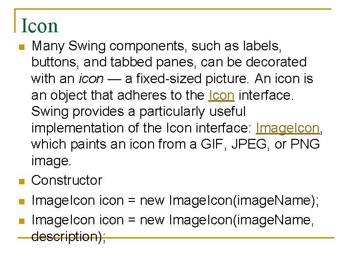 Icon n n Many Swing components, such as labels, buttons, and tabbed panes, can