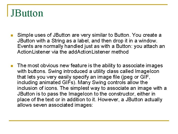 JButton n Simple uses of JButton are very similar to Button. You create a