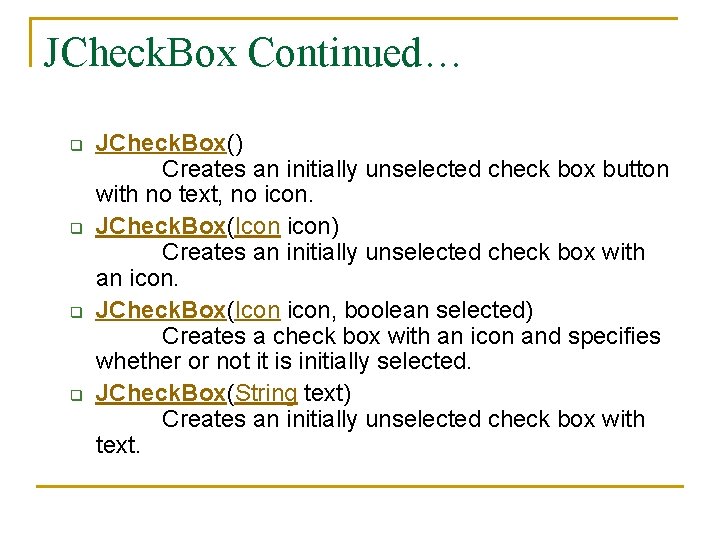 JCheck. Box Continued… q q JCheck. Box() Creates an initially unselected check box button