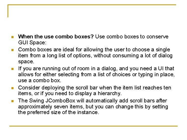 n n n When the use combo boxes? Use combo boxes to conserve GUI