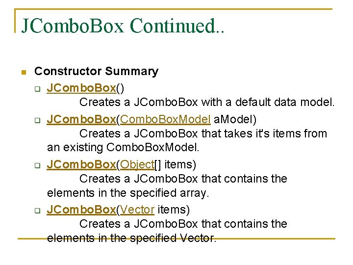 JCombo. Box Continued. . n Constructor Summary q JCombo. Box() Creates a JCombo. Box