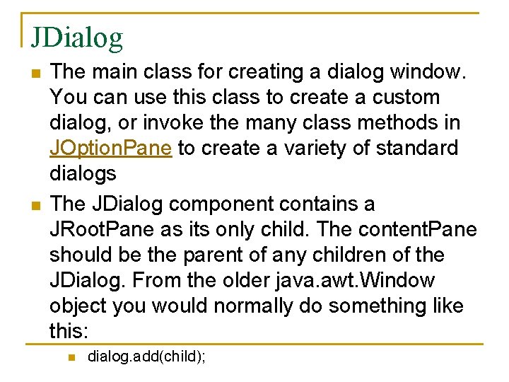 JDialog n n The main class for creating a dialog window. You can use